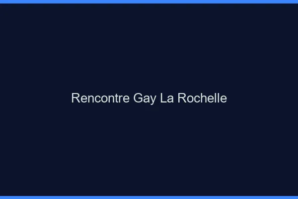 Rencontre gay la rochelle
