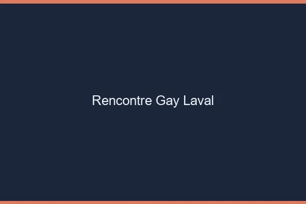 Rencontre gay Laval