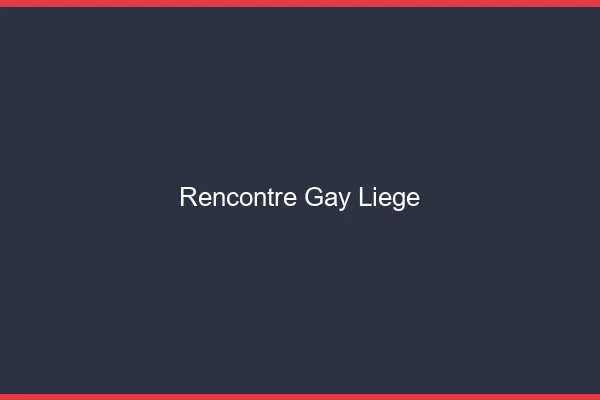 Rencontre gay Liège