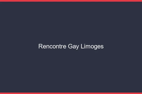 Rencontre gay Limoges