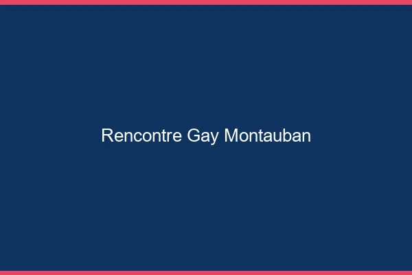 Rencontre gay Montauban
