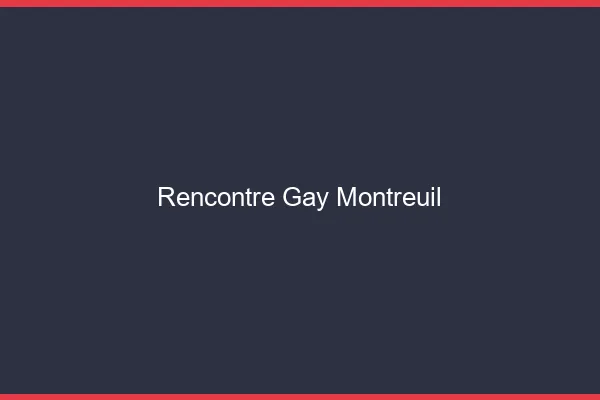 Rencontre gay Montreuil