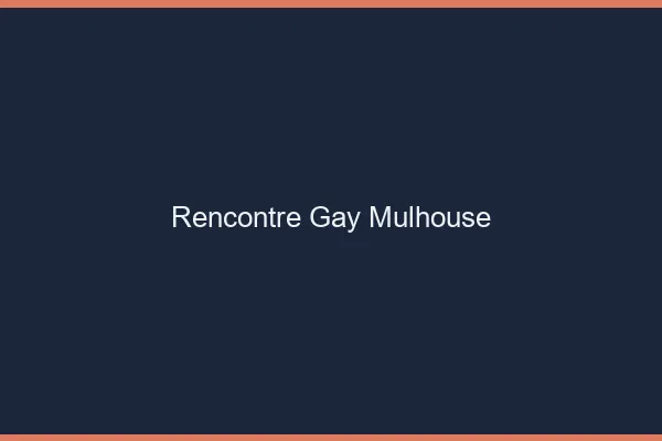 Rencontre gay Mulhouse