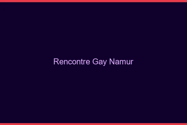Rencontre gay Namur