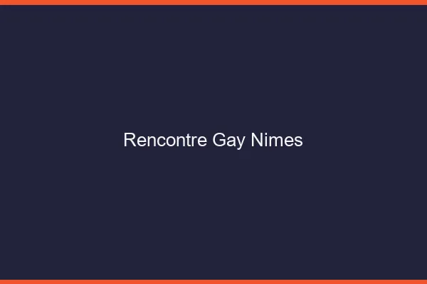 Rencontre gay Nîmes