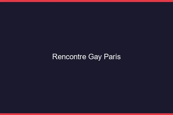 Rencontre gay Paris
