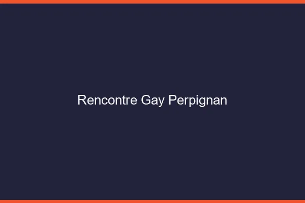 Rencontre gay Perpignan