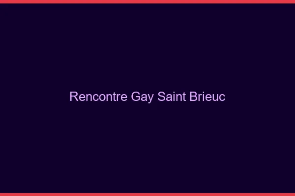 Rencontre gay Saint-Brieuc