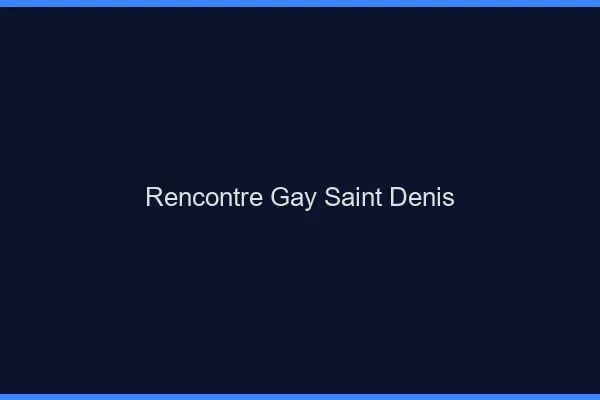 Rencontre gay Saint-Denis