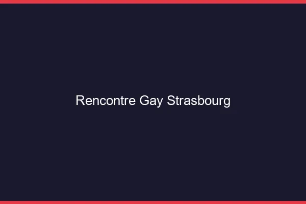 Rencontre gay Strasbourg