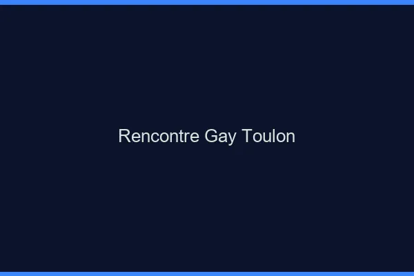 Rencontre gay Toulon