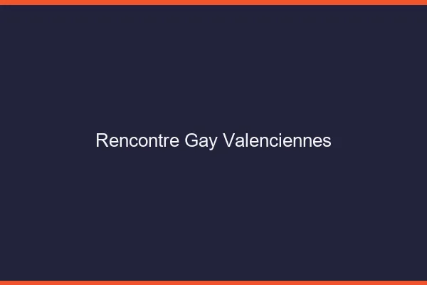 Rencontre gay Valenciennes