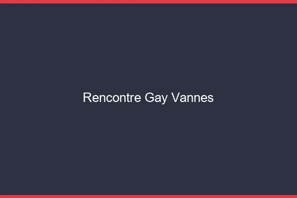 Rencontre gay Vannes