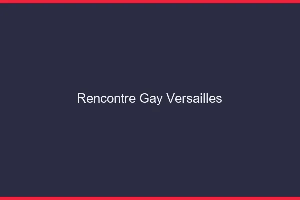 Rencontre gay Versailles