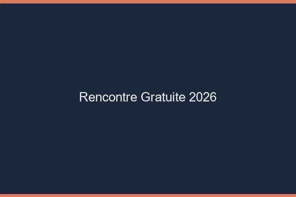 Rencontre gratuite 2026