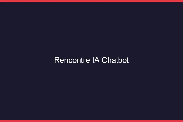 Rencontre IA chatbot 2026
