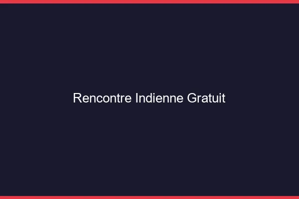 Rencontre indienne gratuit