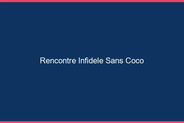 Rencontre infidèle sans Coco