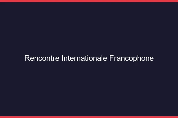 Rencontre internationale francophone
