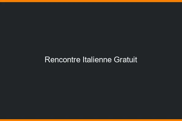 Rencontre italienne gratuit