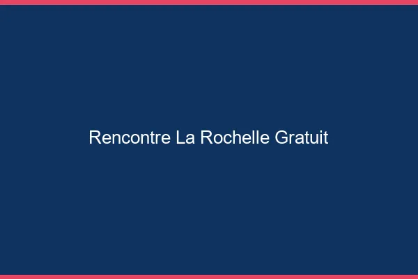 Rencontre la rochelle gratuit