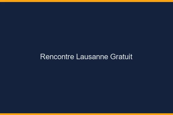 Rencontre Lausanne gratuit