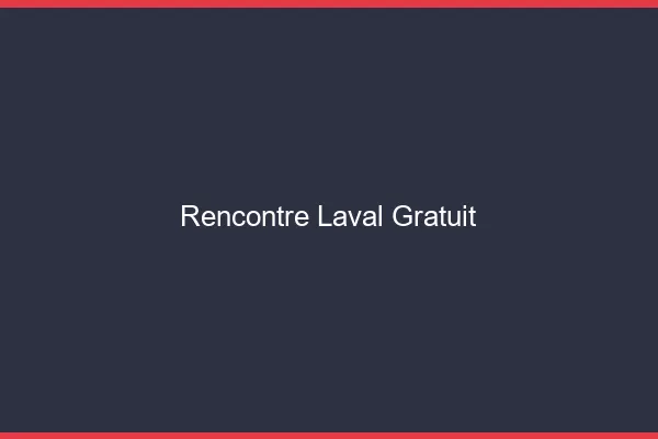 Rencontre Laval gratuit