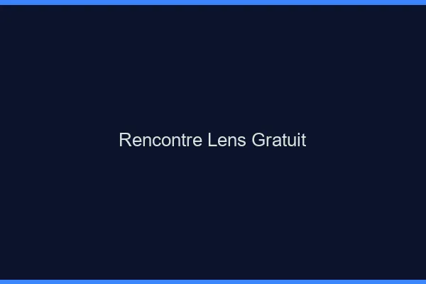 Rencontre Lens gratuit