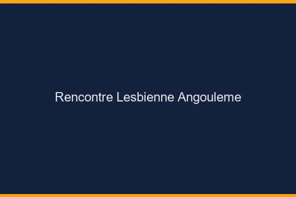Rencontre lesbienne Angoulême