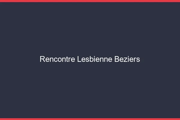 Rencontre lesbienne Béziers
