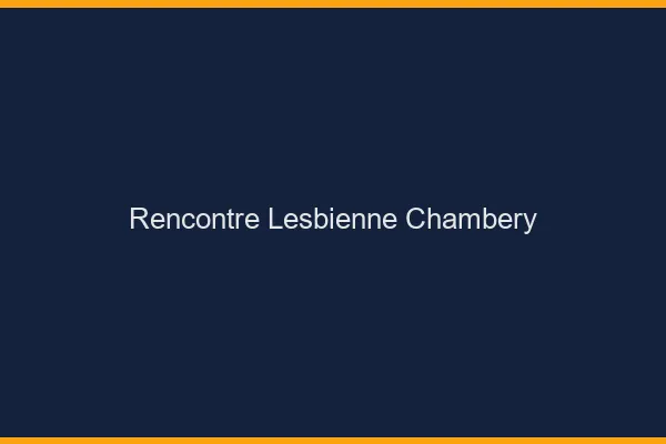 Rencontre lesbienne Chambéry