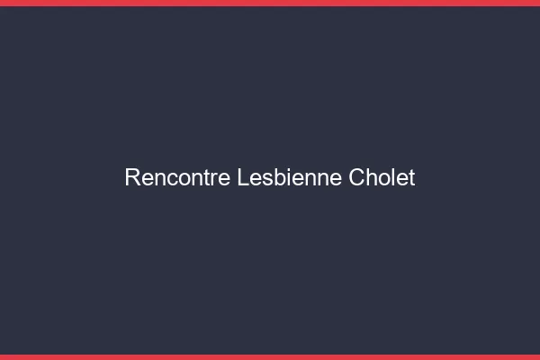 Rencontre lesbienne Cholet