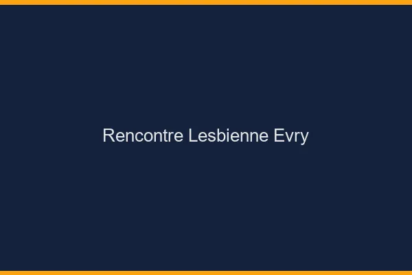 Rencontre lesbienne Évry