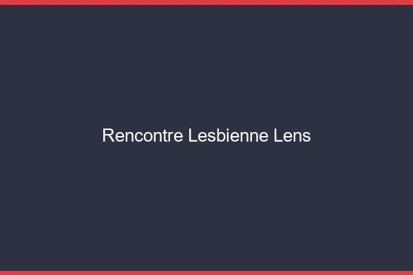 Rencontre lesbienne Lens