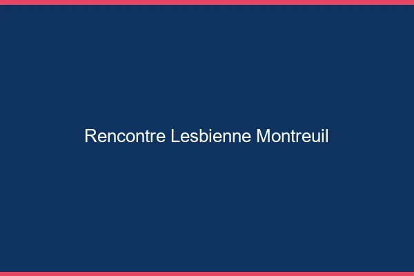Rencontre lesbienne Montreuil