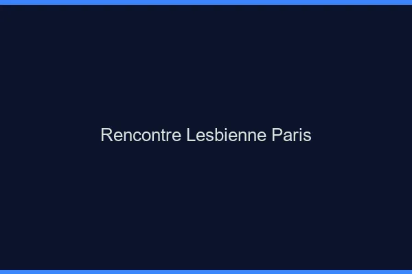 Rencontre lesbienne Paris