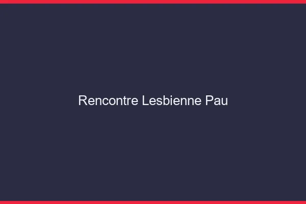 Rencontre lesbienne Pau