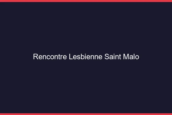 Rencontre lesbienne Saint-Malo