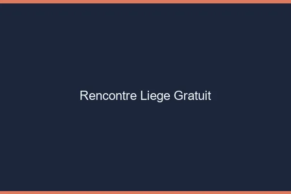 Rencontre Liège gratuit