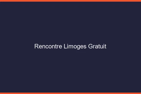 Rencontre Limoges gratuit