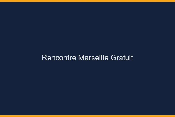 Rencontre Marseille gratuit