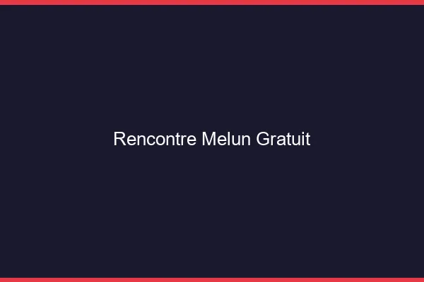 Rencontre Melun gratuit