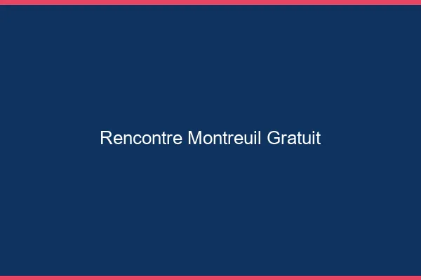 Rencontre Montreuil gratuit