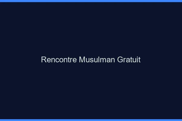 Rencontre musulman gratuit