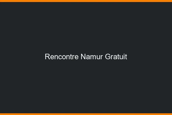 Rencontre Namur gratuit