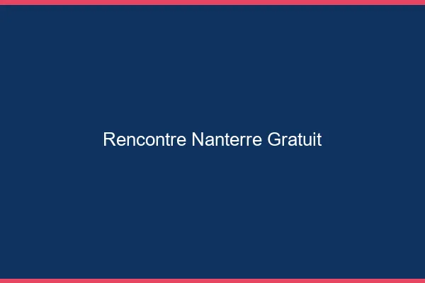 Rencontre Nanterre gratuit
