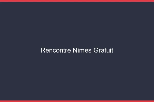 Rencontre Nîmes gratuit