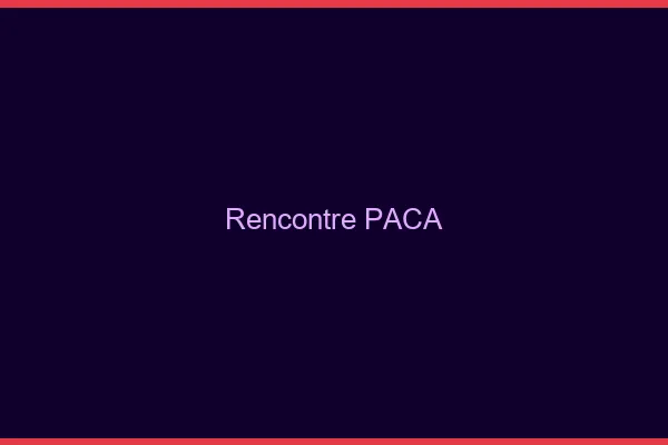 Rencontre PACA gratuit
