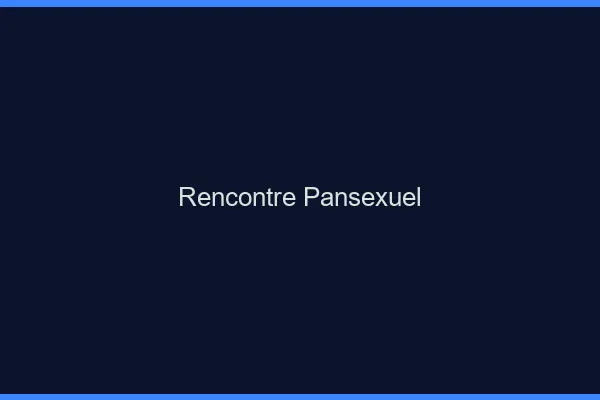 Rencontre pansexuel en ligne