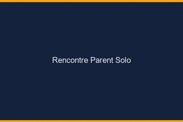 Rencontre parent solo